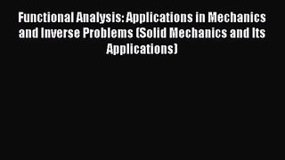 PDF Download Functional Analysis: Applications in Mechanics and Inverse Problems (Solid Mechanics