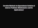 PDF Download Iterative Methods for Approximate Solution of Inverse Problems (Mathematics and