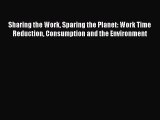 [PDF Download] Sharing the Work Sparing the Planet: Work Time Reduction Consumption and the