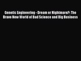 [PDF Download] Genetic Engineering - Dream or Nightmare?: The Brave New World of Bad Science