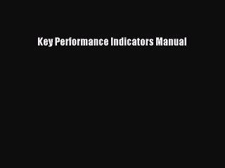 [PDF Download] Key Performance Indicators Manual [PDF] Full Ebook