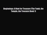 [PDF Download] Beginnings: A Hunt for Treasure (The Tomb the Temple the Treasure Book 1) [PDF]