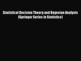 PDF Download Statistical Decision Theory and Bayesian Analysis (Springer Series in Statistics)