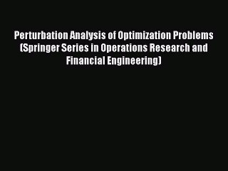 PDF Download Perturbation Analysis of Optimization Problems (Springer Series in Operations