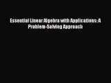 PDF Download Essential Linear Algebra with Applications: A Problem-Solving Approach PDF Full