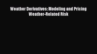 PDF Download Weather Derivatives: Modeling and Pricing Weather-Related Risk Read Full Ebook