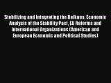 [PDF Download] Stabilizing and Integrating the Balkans: Economic Analysis of the Stability