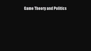 PDF Download Game Theory and Politics PDF Full Ebook