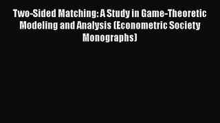 PDF Download Two-Sided Matching: A Study in Game-Theoretic Modeling and Analysis (Econometric