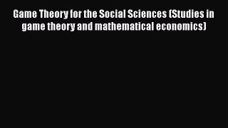 PDF Download Game Theory for the Social Sciences (Studies in game theory and mathematical economics)