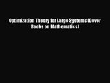 PDF Download Optimization Theory for Large Systems (Dover Books on Mathematics) Download Online