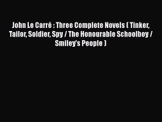 Download John Le Carré : Three Complete Novels ( Tinker Tailor Soldier Spy / The Honourable