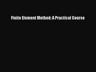 PDF Download Finite Element Method: A Practical Course PDF Online