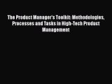 The Product Manager's Toolkit: Methodologies Processes and Tasks in High-Tech Product Management