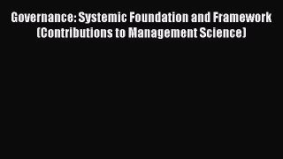 Governance: Systemic Foundation and Framework (Contributions to Management Science)