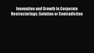 Innovation and Growth in Corporate Restructurings: Solution or Contradiction