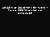 Land Labour and Diet in Northern Rhodesia: (1939 (reprinted 1970)) (Classics in African Anthropology)