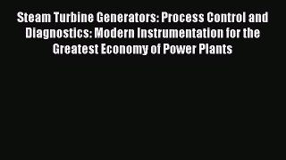 Steam Turbine Generators: Process Control and Diagnostics: Modern Instrumentation for the Greatest