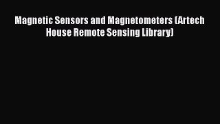 PDF Download Magnetic Sensors and Magnetometers (Artech House Remote Sensing Library) PDF Full