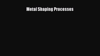 PDF Download Metal Shaping Processes Download Online