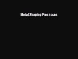 PDF Download Metal Shaping Processes Download Online