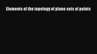 PDF Download Elements of the topology of plane sets of points PDF Full Ebook