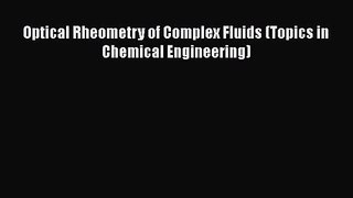 PDF Download Optical Rheometry of Complex Fluids (Topics in Chemical Engineering) Download