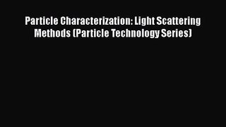 PDF Download Particle Characterization: Light Scattering Methods (Particle Technology Series)