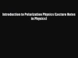 PDF Download Introduction to Polarization Physics (Lecture Notes in Physics) Download Online