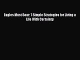 Eagles Must Soar: 7 Simple Strategies for Living a Life With Certainty
