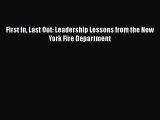 First In Last Out: Leadership Lessons from the New York Fire Department