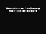 PDF Download Advances in Scanning Probe Microscopy (Advances in Materials Research) Download