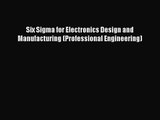 Six Sigma for Electronics Design and Manufacturing (Professional Engineering)