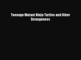 [PDF Download] Teenage Mutant Ninja Turtles and Other Strangeness [PDF] Full Ebook