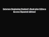 [PDF Download] Entornos Beginning Student's Book plus ELEteca Access (Spanish Edition) [Download]