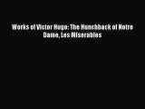 Read Works of Victor Hugo: The Hunchback of Notre Dame Les Miserables Ebook Online