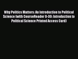 Download Video: PDF Download Why Politics Matters: An Introduction to Political Science (with CourseReader