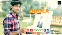 New Punjabi Songs 2016 I Dhola I Tahir Abbas I Latest Punjabi Songs 2016