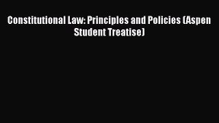 Read Constitutional Law: Principles and Policies (Aspen Student Treatise) PDF Free