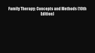 Download Family Therapy: Concepts and Methods (10th Edition) Ebook Online