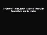[PDF Download] The Descent Series Books 1-3: Death's Hand The Darkest Gate and Dark Union [PDF]