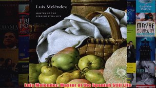 Luis Melendez Master of the Spanish Still Life