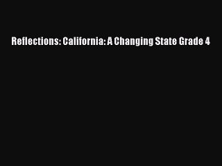 [PDF Download] Reflections: California: A Changing State Grade 4 [Download] Full Ebook