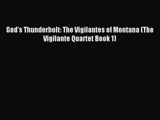 [PDF Download] God's Thunderbolt: The Vigilantes of Montana (The Vigilante Quartet Book 1)