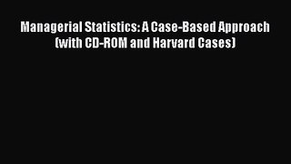PDF Download Managerial Statistics: A Case-Based Approach (with CD-ROM and Harvard Cases) Download