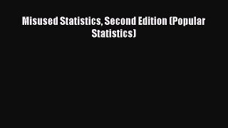 PDF Download Misused Statistics Second Edition (Popular Statistics) PDF Online