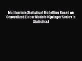 PDF Download Multivariate Statistical Modelling Based on Generalized Linear Models (Springer