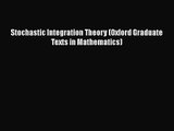 PDF Download Stochastic Integration Theory (Oxford Graduate Texts in Mathematics) Read Online