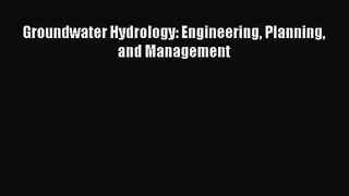 PDF Download Groundwater Hydrology: Engineering Planning and Management Read Online