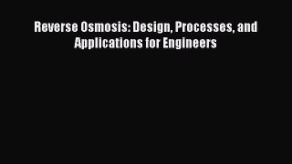 PDF Download Reverse Osmosis: Design Processes and Applications for Engineers Download Full